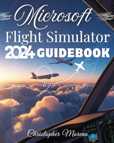 Microsoft Flight Simulator 2024 Mastery Guide (Colored): A Step-by